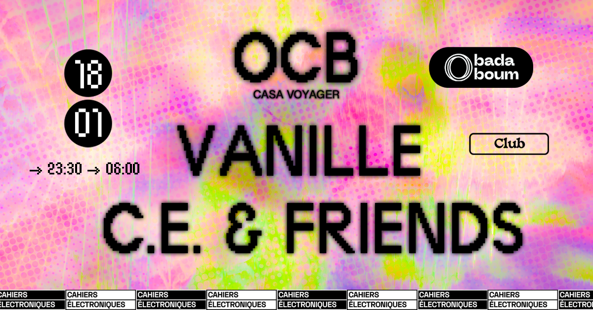 Club — Cahiers Électroniques invite OCB (+) Vanille (+) Friends - フライヤー表