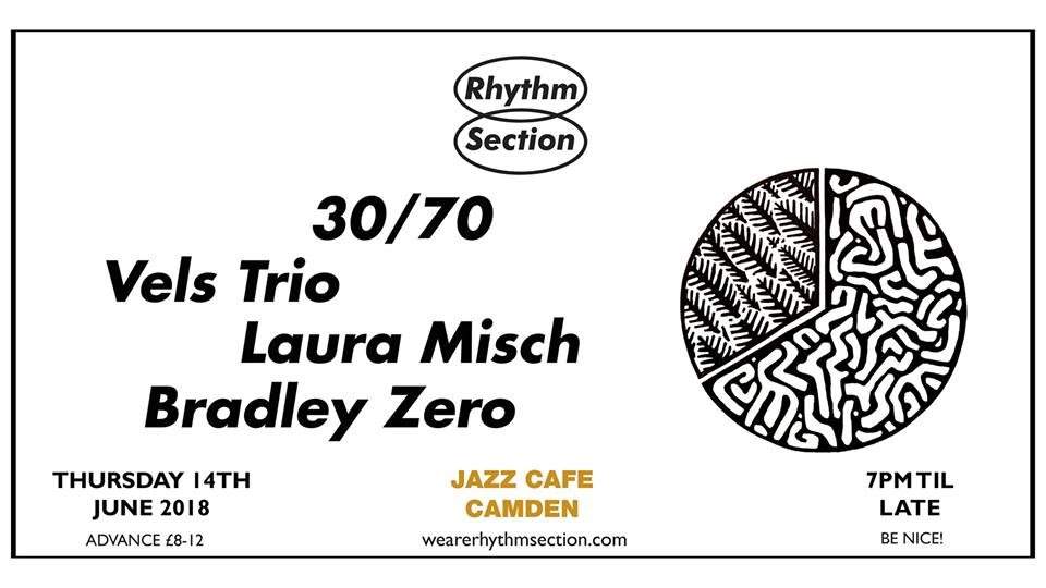 Rhythm Section presents: 30/70 + Vels Trio + Laura Misch + Bradley Zero - Página frontal