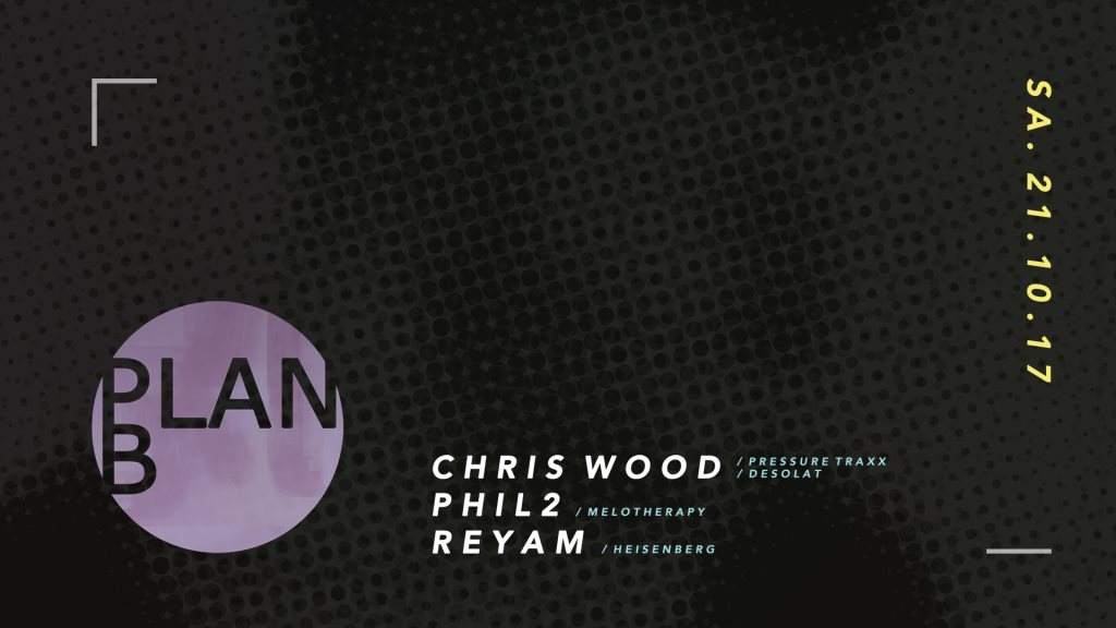 Plan B with: Chris Wood / Phil2 & Reyam - フライヤー表