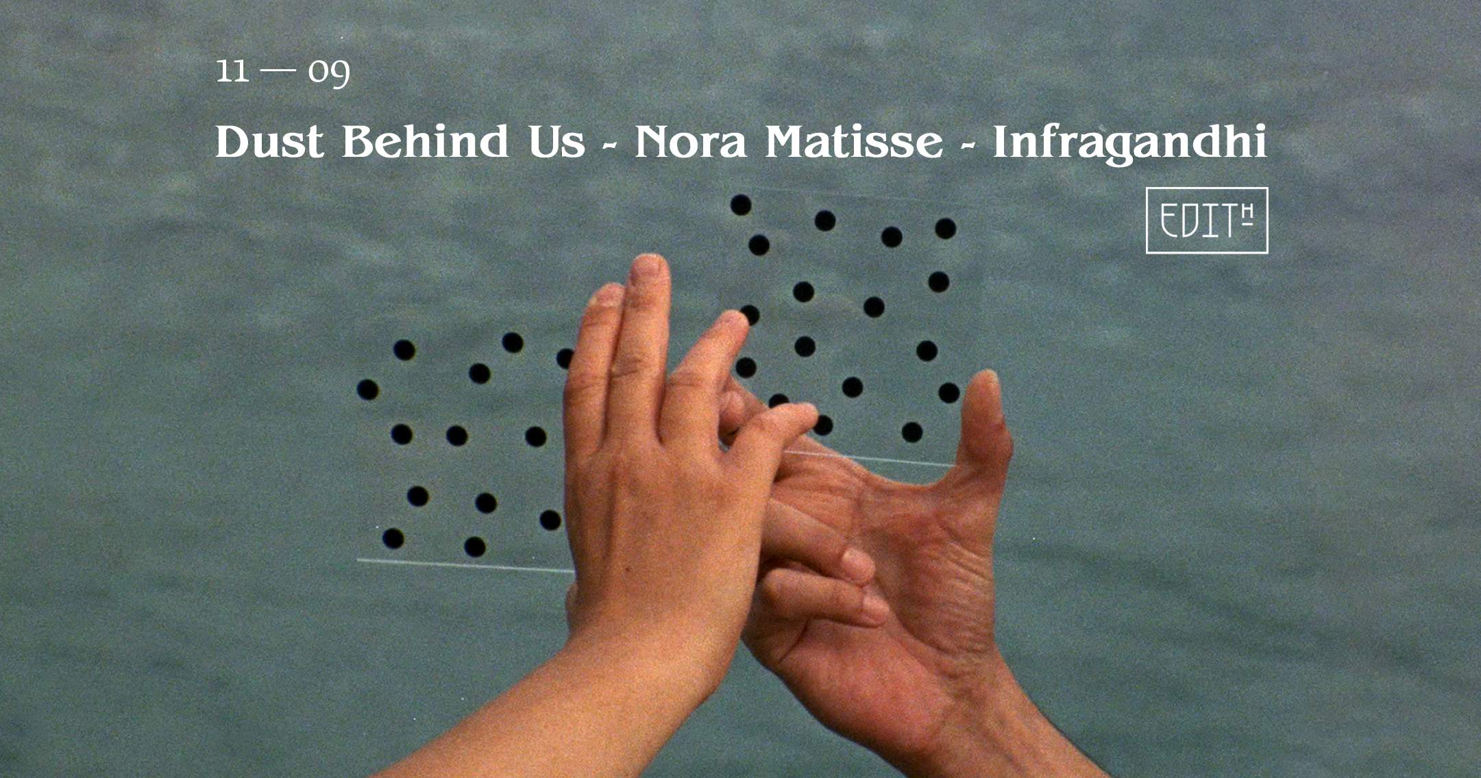 Edith — Dust Behind Us / Nora Matisse / Infragandhi - フライヤー表