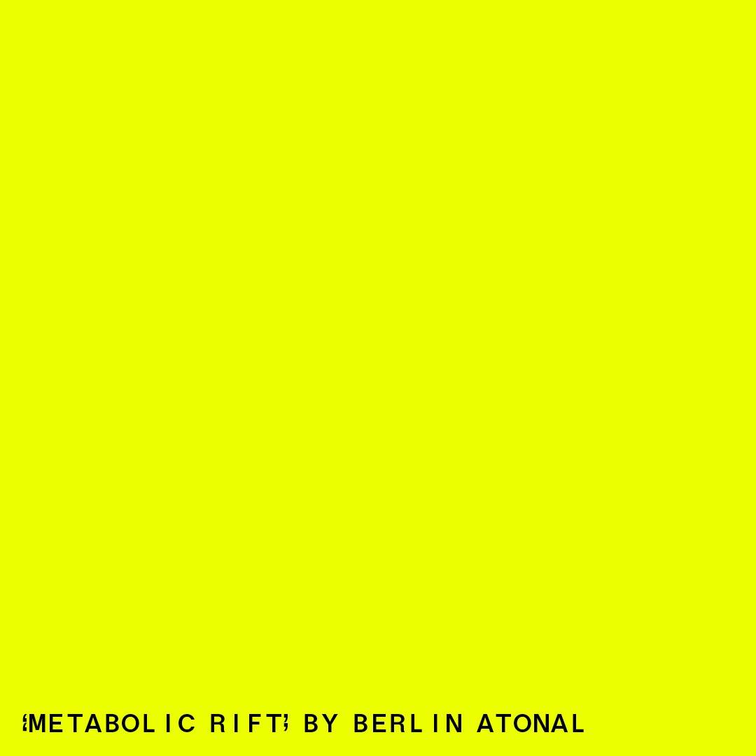 Berlin Atonal presents: Metabolic Rift - Exhibition - フライヤー表
