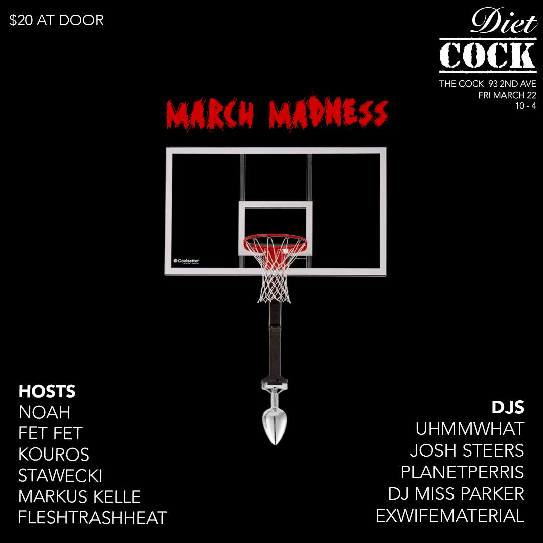 MARCH MADNESS at DIET COCK at TBA - The Cock, New York City