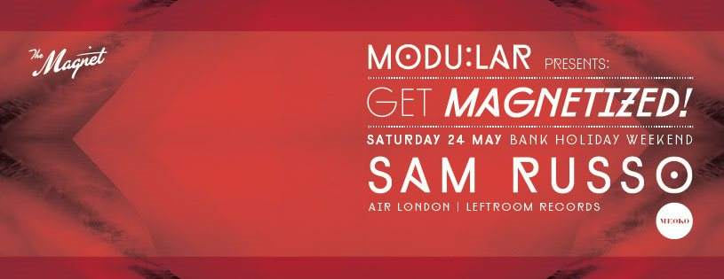 Modular presents: Get Magnetized! with Sam Russo - フライヤー表