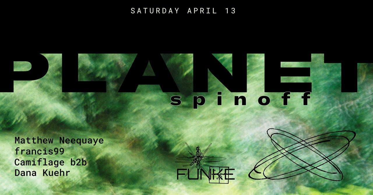 Funke_Planet Spinoff with Matthew Neequaye, Francis99, Dana Kuehr b2b Camiflage - フライヤー表