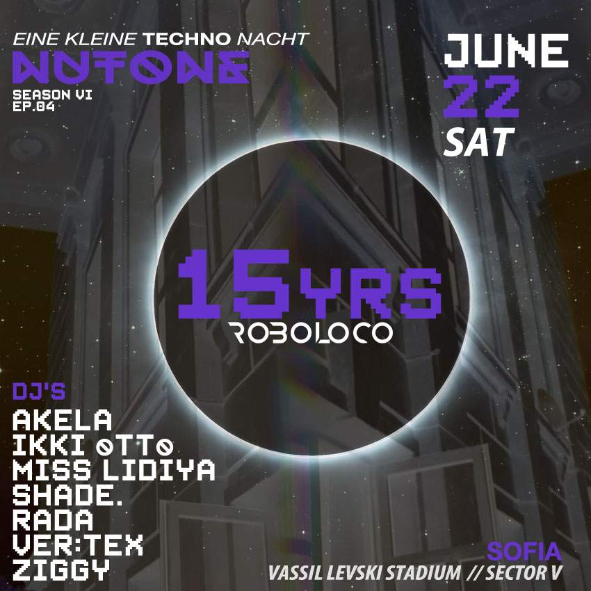15 YEARS ROBOLOCO:EINE KLEINE NUTONE TECHNO NACHT at Nutone Sofia, Bulgaria