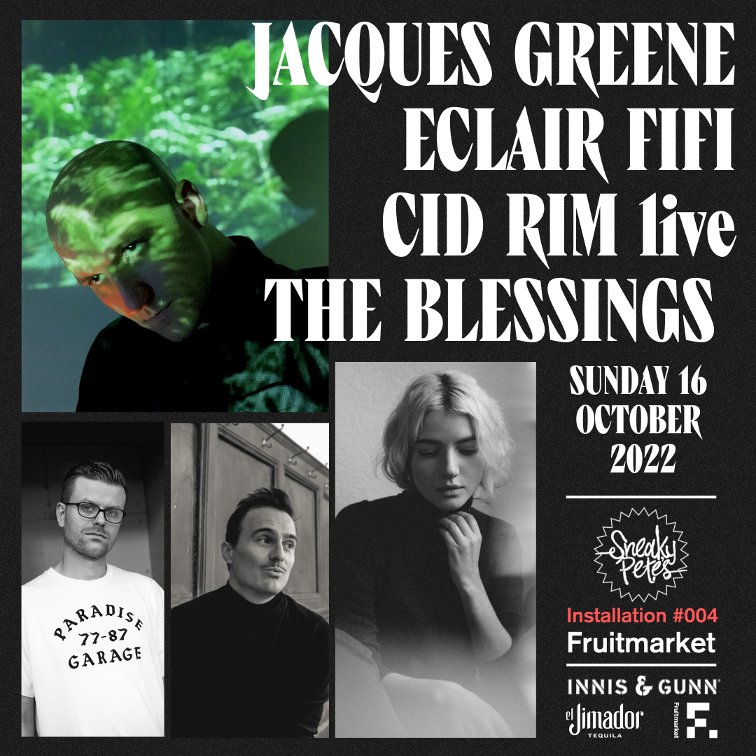 Jacques Greene, Eclair Fifi, Cid Rim (live), The Blessings: Sneaky Pete's Installation #004 - Página frontal