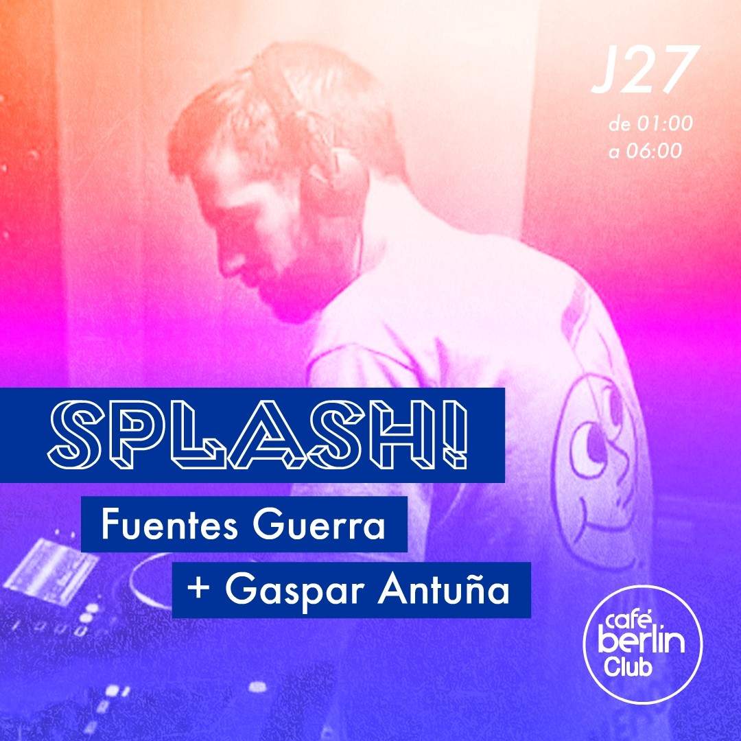 splash-fuentes-guerra-gaspar-antu-a-at-berlinclub-madrid