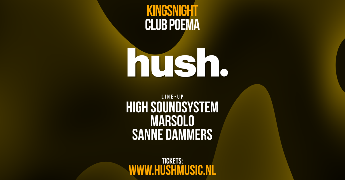 Hush. Kingsnight with High Soundsystem, Marsolo, Sanne Dammers - フライヤー表