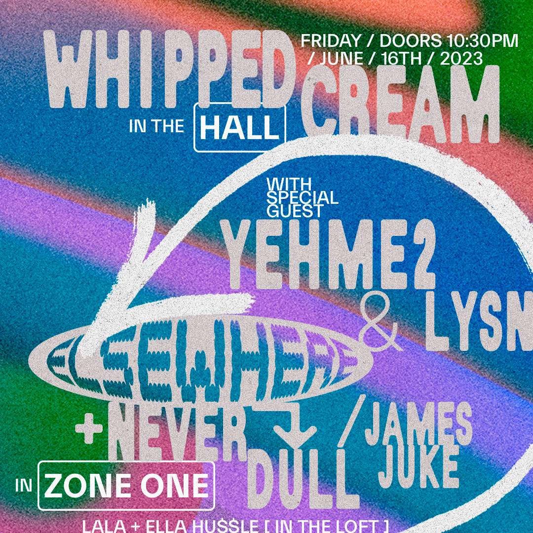 WHIPPED CREAM, YehMe2, lysn., Never Dull, James Juke, LALA + Ella Hu$$le at  Elsewhere, New York