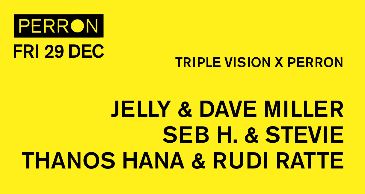 Triple Vision x Perron: Jelly & Dave Miller, Seb H. & Stevie, Thanos Hana & Rudi Ratte - フライヤー表