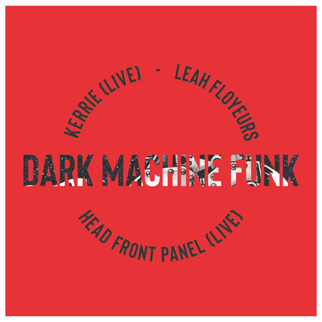 Dark Machine Funk with Kerrie (Live), Head Front Panel (Live) & Leah Floyeurs - Página frontal