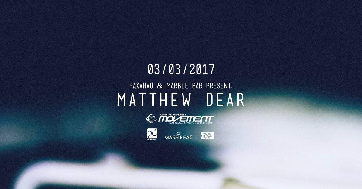 Paxahau & Marble Bar present: Matthew Dear (Movement Official Pre-Party) - Flyer front