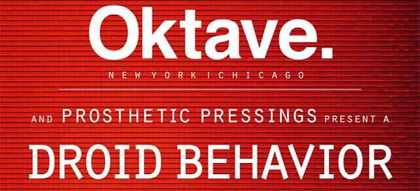 Oktave and Prosthetic Pressings present A Droid Behavior Showcase - フライヤー表