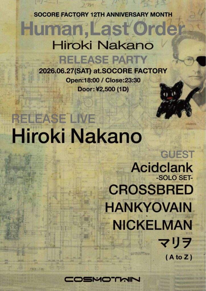 HIROKI NAKANO HUMAN,LAST ORDER RELEASE LIVE at Socore Factory, Osaka