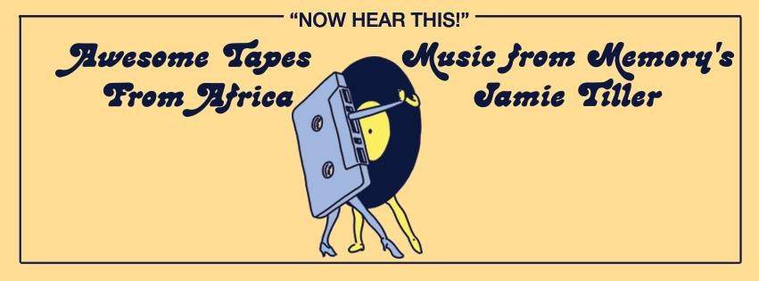 Awesome Tapes From Africa + Jamie Tiller - フライヤー表