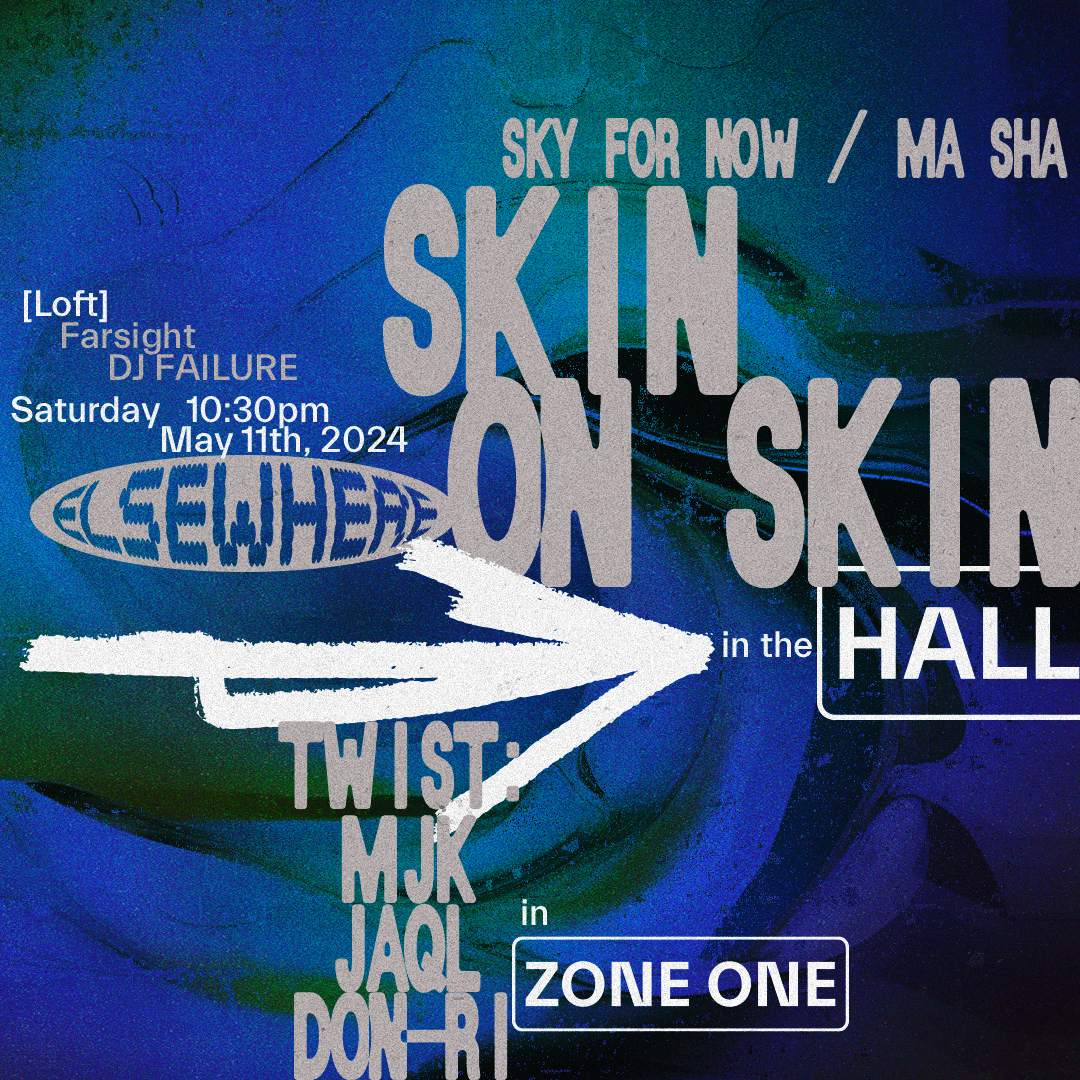 Skin on Skin, Sky For Now, Ma Sha, Twist: MJK, jaql, Don-Ri, Farsight, DJ Failure - フライヤー表