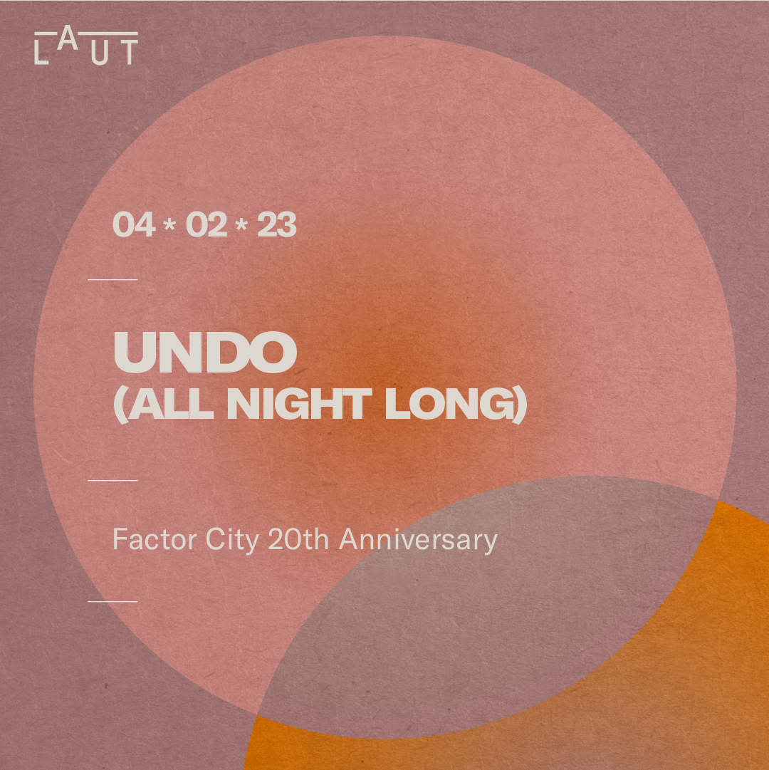 Factor City 20th Anniversary: Undo (All Night Long) at LAUT, Barcelona