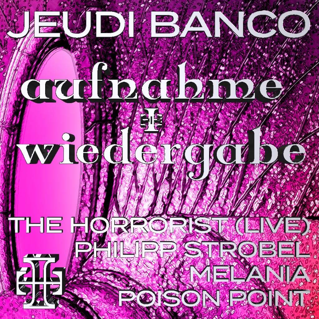 Jeudi Banco x [Aufnahme Wiedergabe]: The Horrorist (Live), Poison Point, Philipp Strobel, Mela - Página frontal