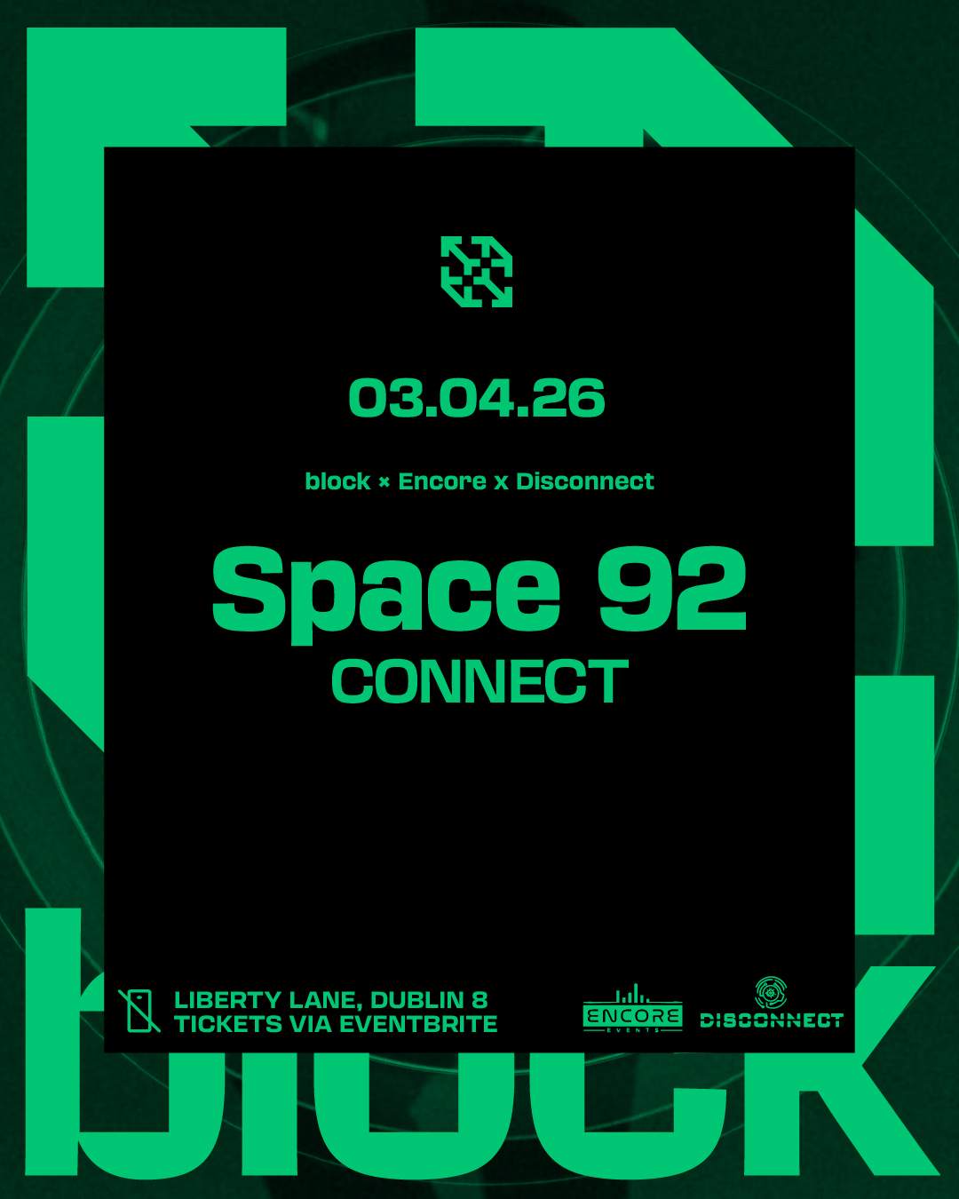 Block x Encore x Disconnect. Space 92 at block., Dublin