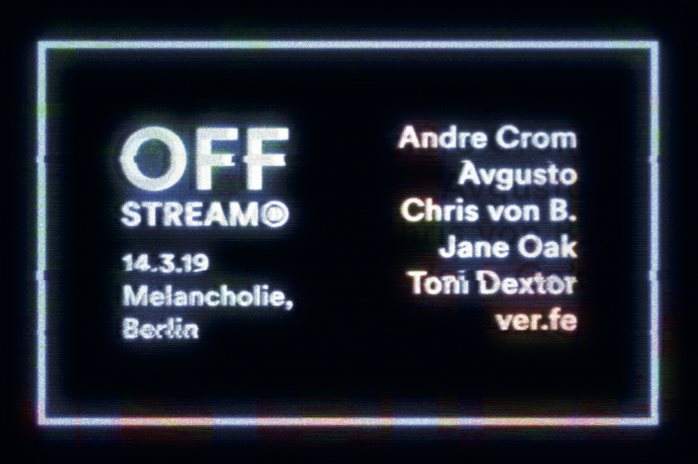 OFF-Stream (20.00 - 02.00) w. Andre Crom, Avgusto, Chris von B., Jane Oak, Toni Dextor & ver.fe - フライヤー表