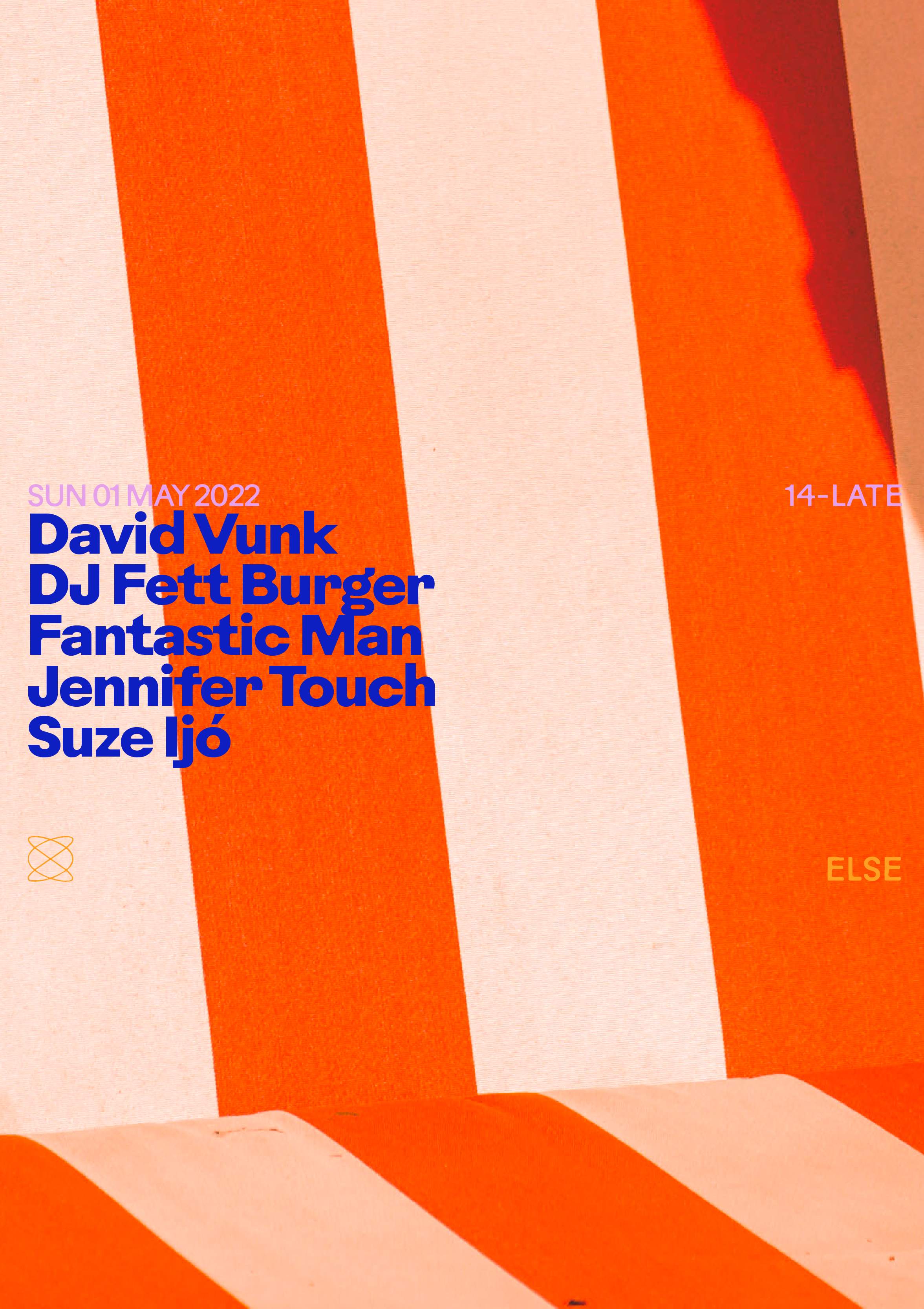 Else : David Vunk, DJ Fett Burger, Fantastic Man, Jennifer Touch, Suze ...