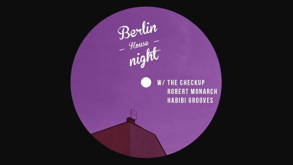 Berlin House Night with The Checkup, Robert Monarch & More - フライヤー表