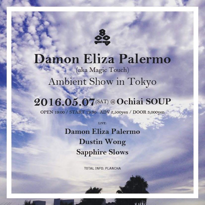 Damon Eliza Palermo “Ambient Show in Tokyo” with Dustin Wong, Sapphire Slows - フライヤー表