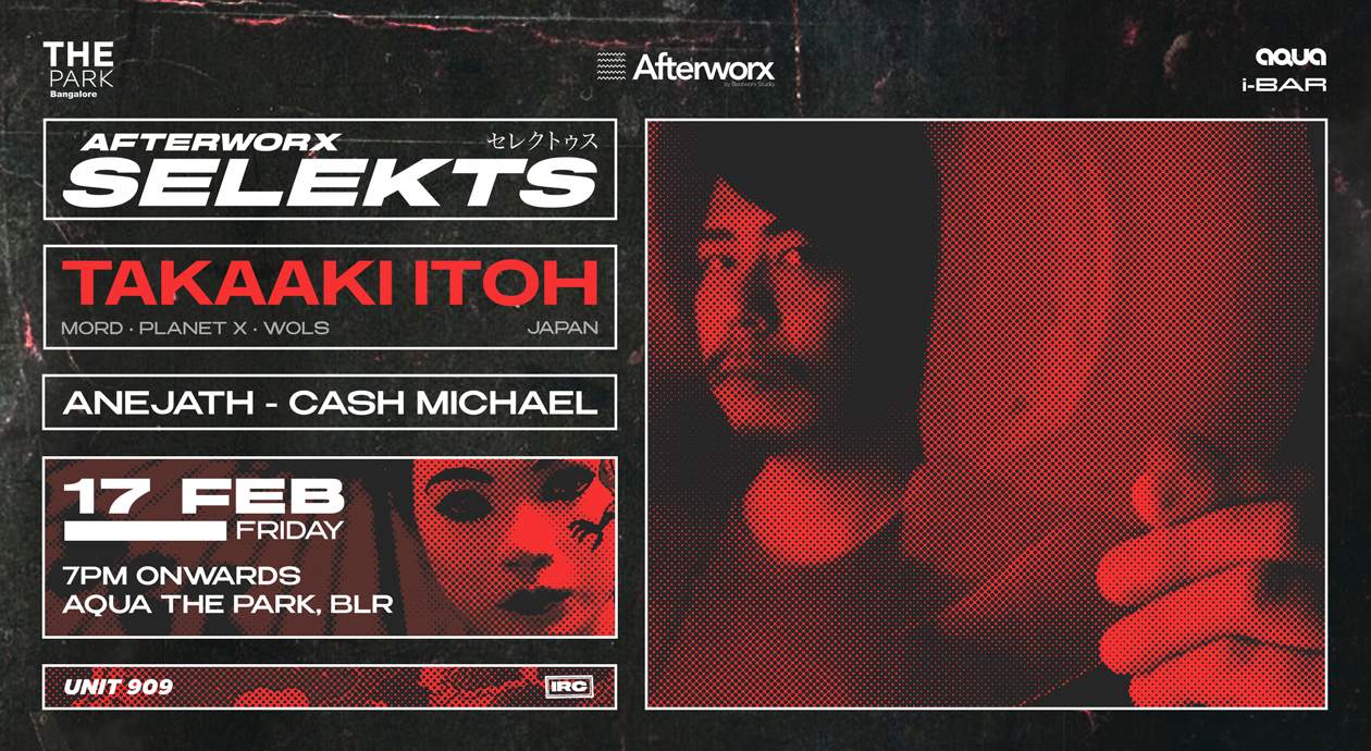 Afterworx Selekts Takaaki Itoh + Anejath + Cash Michael // Aqua The Park Bangalore - Página frontal