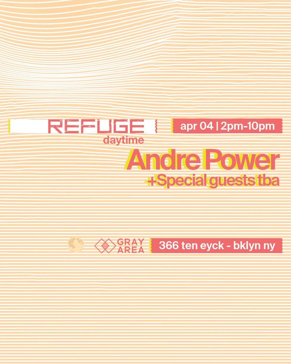 Saturday Daytime with Andre Power + Special Guests TBA at Refuge, New ...