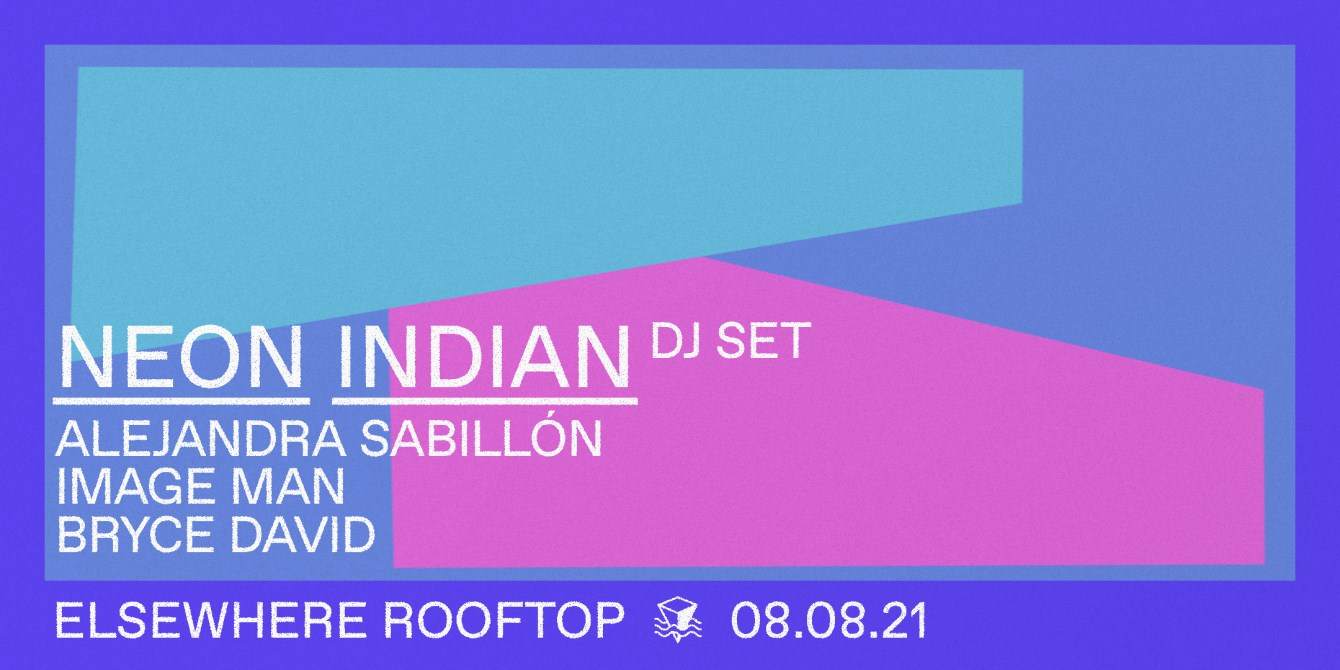Neon Indian (DJ Set), Alejandra Sabillón, Image Man, Bryce David - フライヤー表