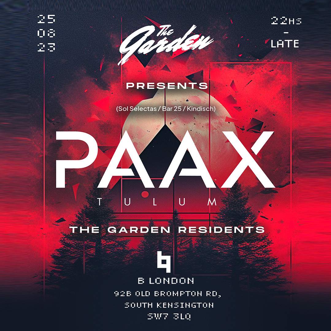 The Garden pres. PAAX Tulum & Friends at B London, London