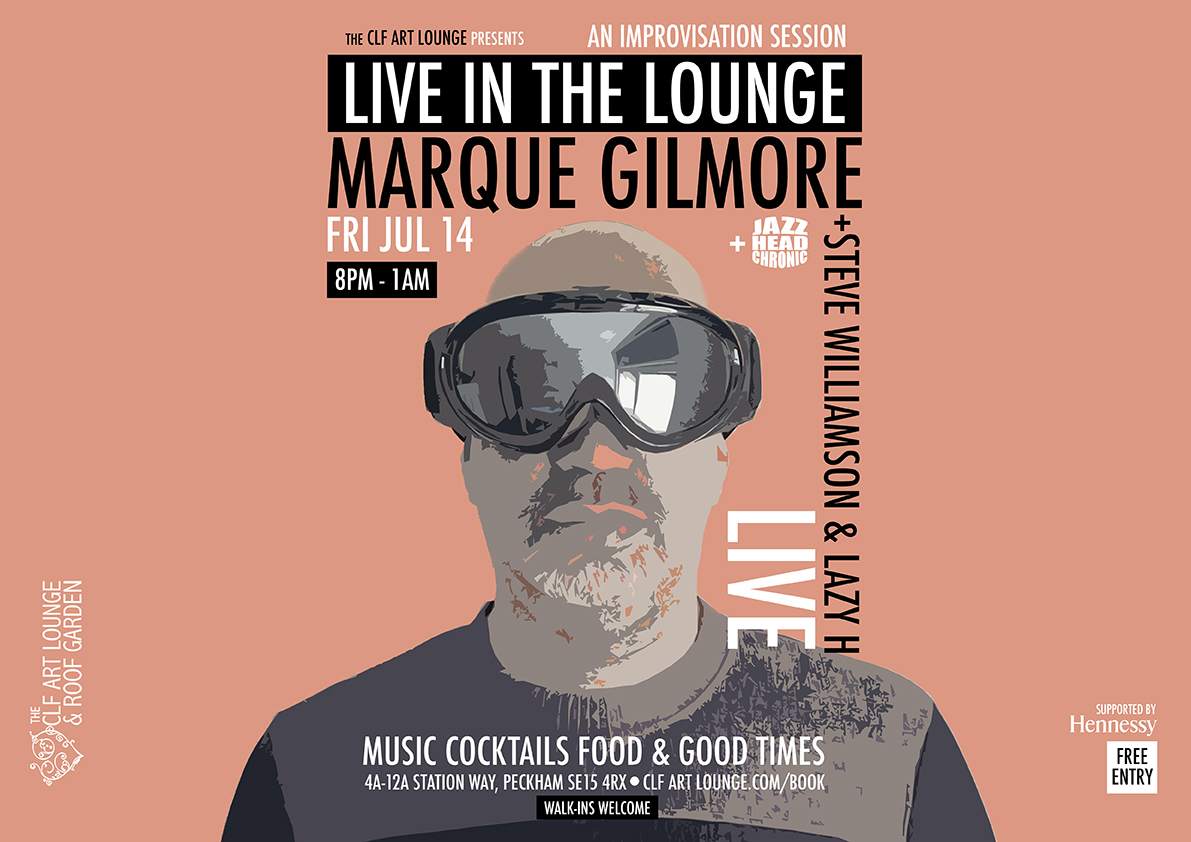 Marque Gilmore, Steve Williamson & Lazy H Live In The Lounge +  Jazzheadchronic at CLF Art Lounge & Roof Garden, London