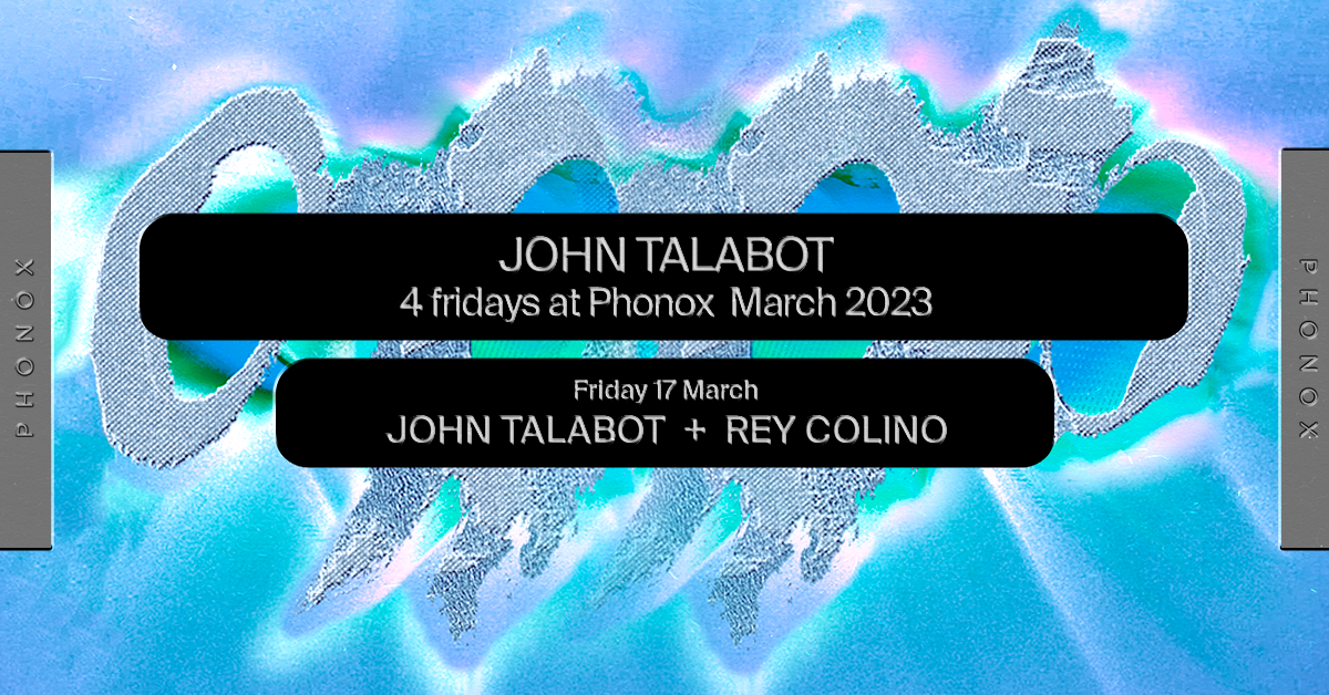 John Talabot: 4 Fridays at Phonox (+ Rey Colino - 17th March) - Página frontal