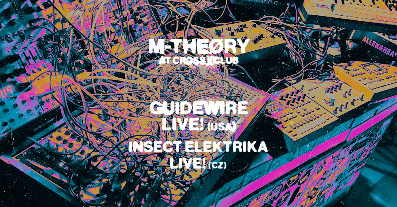 M-Theøry – Guidewire live! (USA) & Insect Elektrika live! (CZ) - フライヤー表