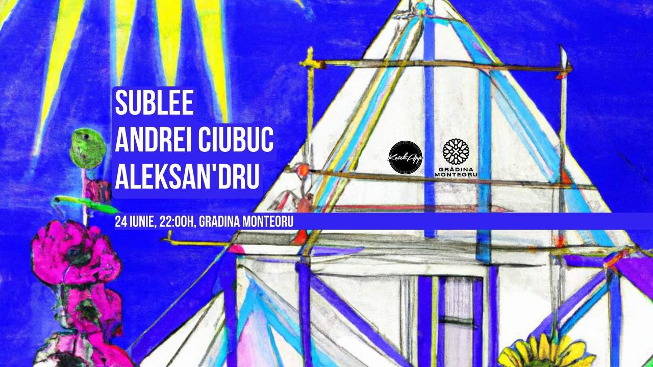 KatchApp x Gradina Monteoru w. Sublee / Andrei Ciubuc / Aleksan'dru at ...