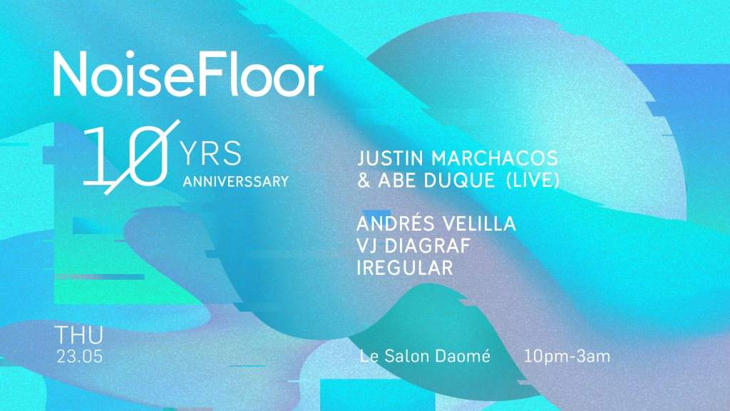 10 Yrs of NoiseFloor with Abe Duque & Justin Marchacos Live & Andres Velilla - フライヤー表