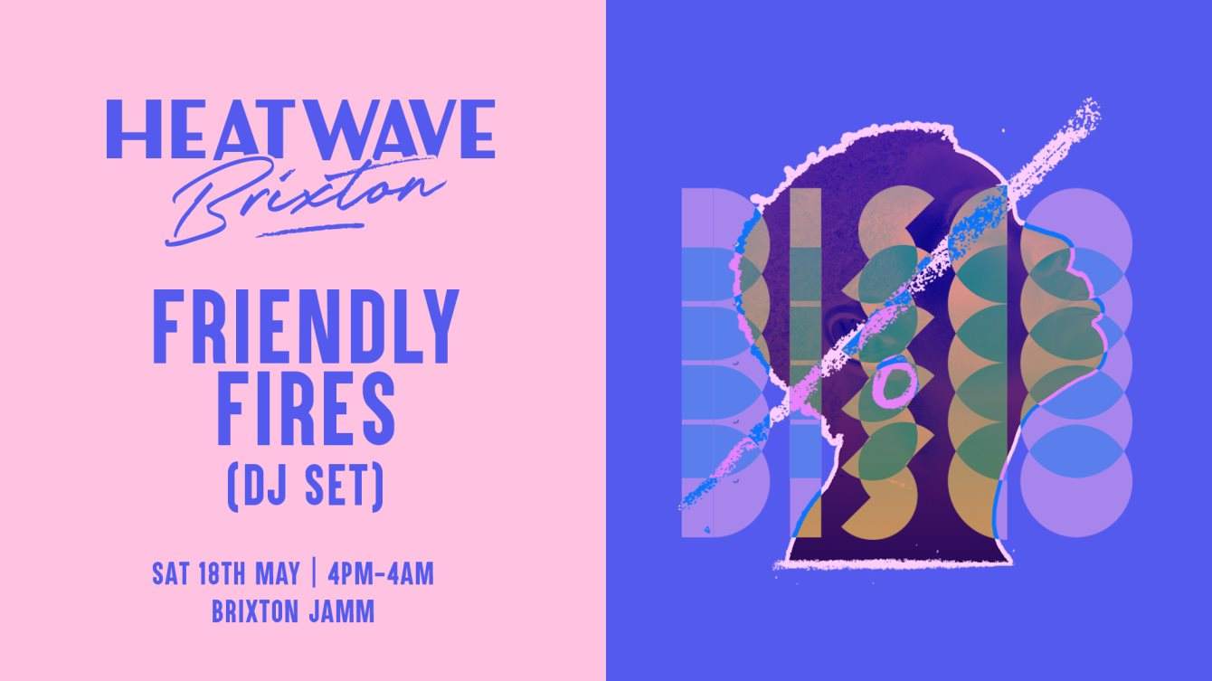 Heatwave Brixton: Summer Launch Day & Night Party with Friendly Fires (DJ Set) - Página frontal