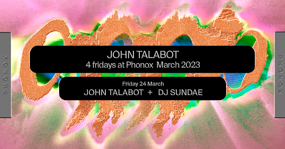 John Talabot: 4 Fridays at Phonox (Closing Party - 24th March) - Página frontal