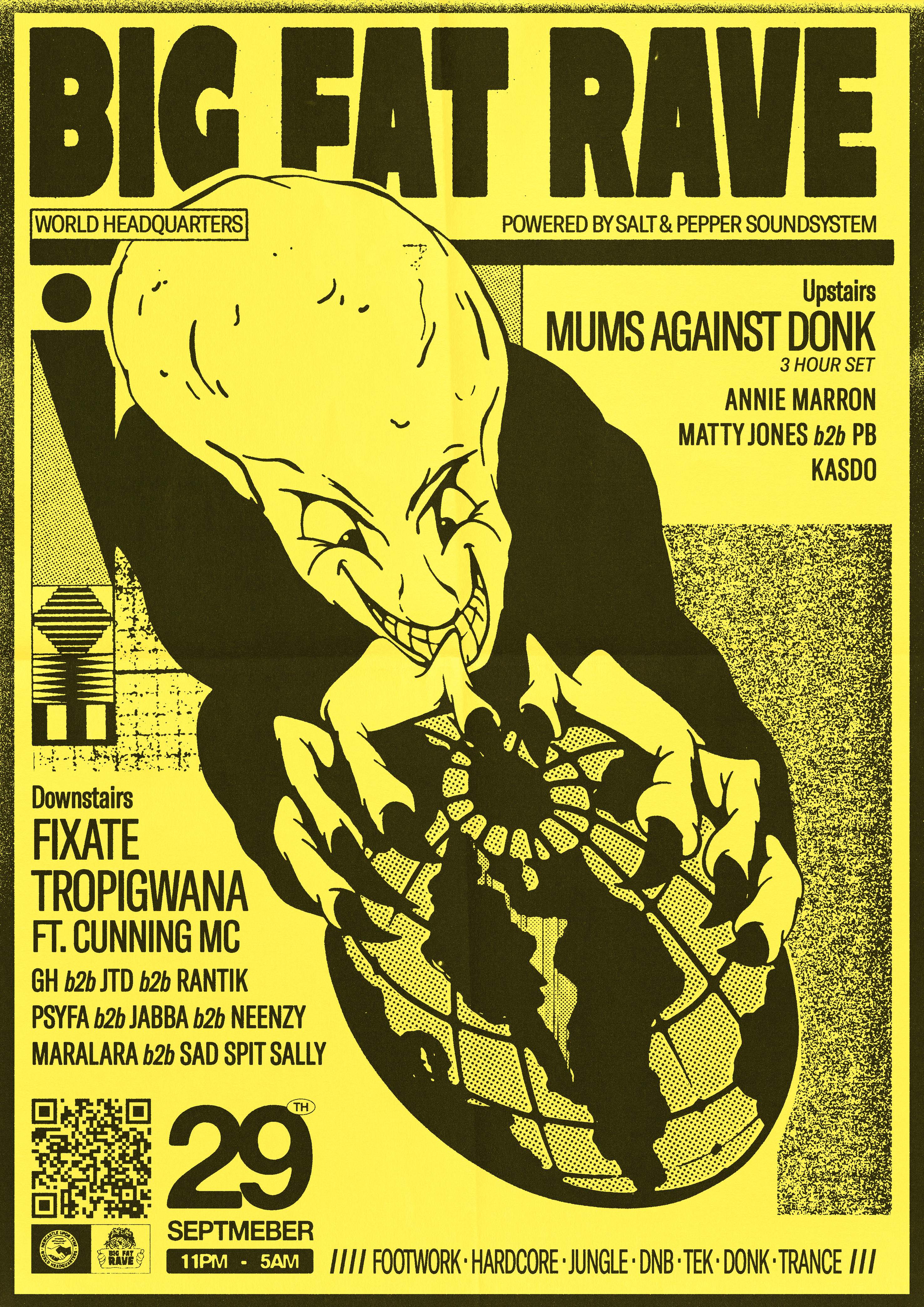 Big Fat Rave: Fixate, Tropigwana, Mums Against Donk / Powered By Salt &  Pepper Soundsystem at World Headquarters, Newcastle