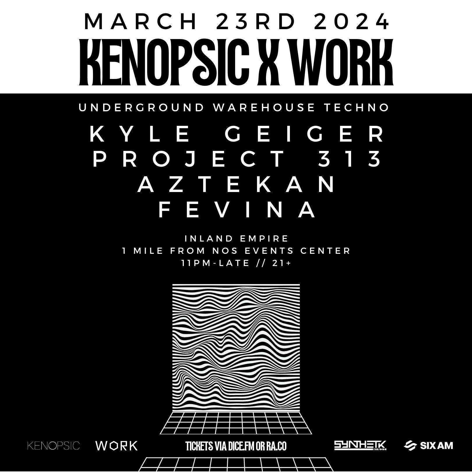 WORK x Kenopsic present: Kyle Geiger, Project 313, Aztekan & FEVINA (San Bernardino, CA) - フライヤー表