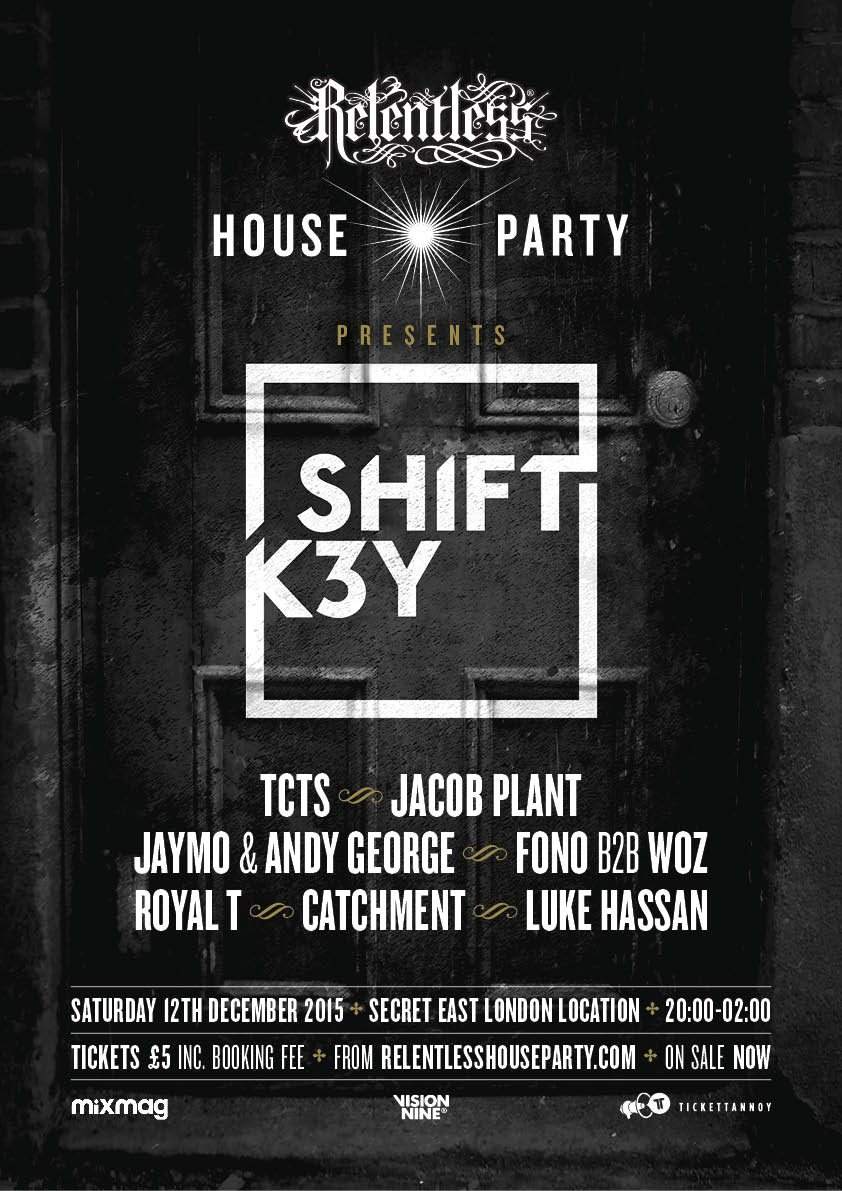Relentless House Party - Shift K3Y, Tcts, Jacob Plant, Jaymo & Andy George, Fono, Woz, Royal T - フライヤー表