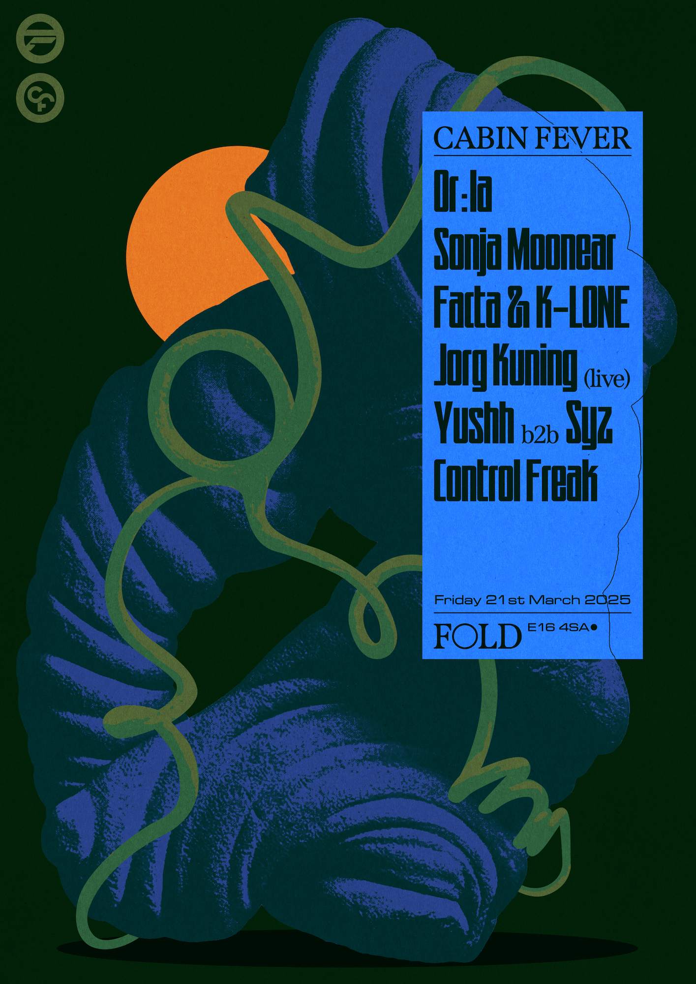 Cabin Fever: Or:la, Sonja Moonear, Facta \u0026 K-LONE, Jorg Kuning, Yushh b2b  Syz at FOLD, London, image size:1415x2000