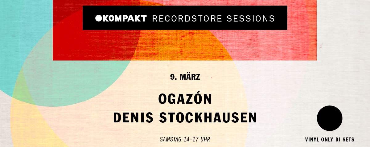 KOMPAKT Recordstore Session w/ Ogazón & Denis Stockhausen - フライヤー表