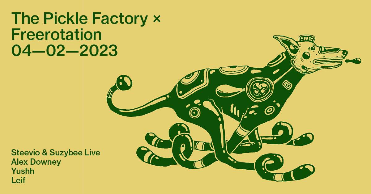 The Pickle Factory x Freerotation: Steevio & Suzybee Live, Alex Downey, Yushh, Leif - Página frontal