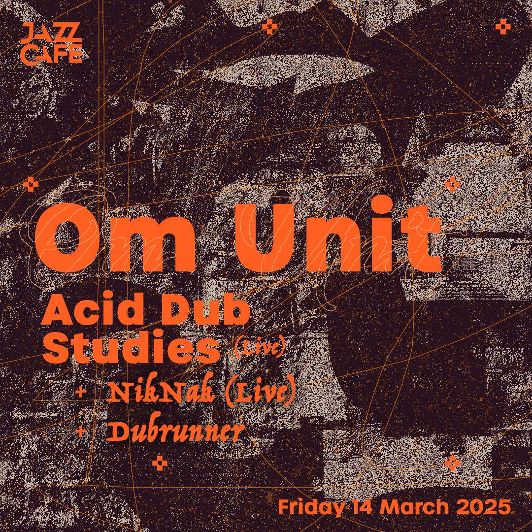 Om Unit presents Acid Dub Studies Live at The Jazz Cafe, London