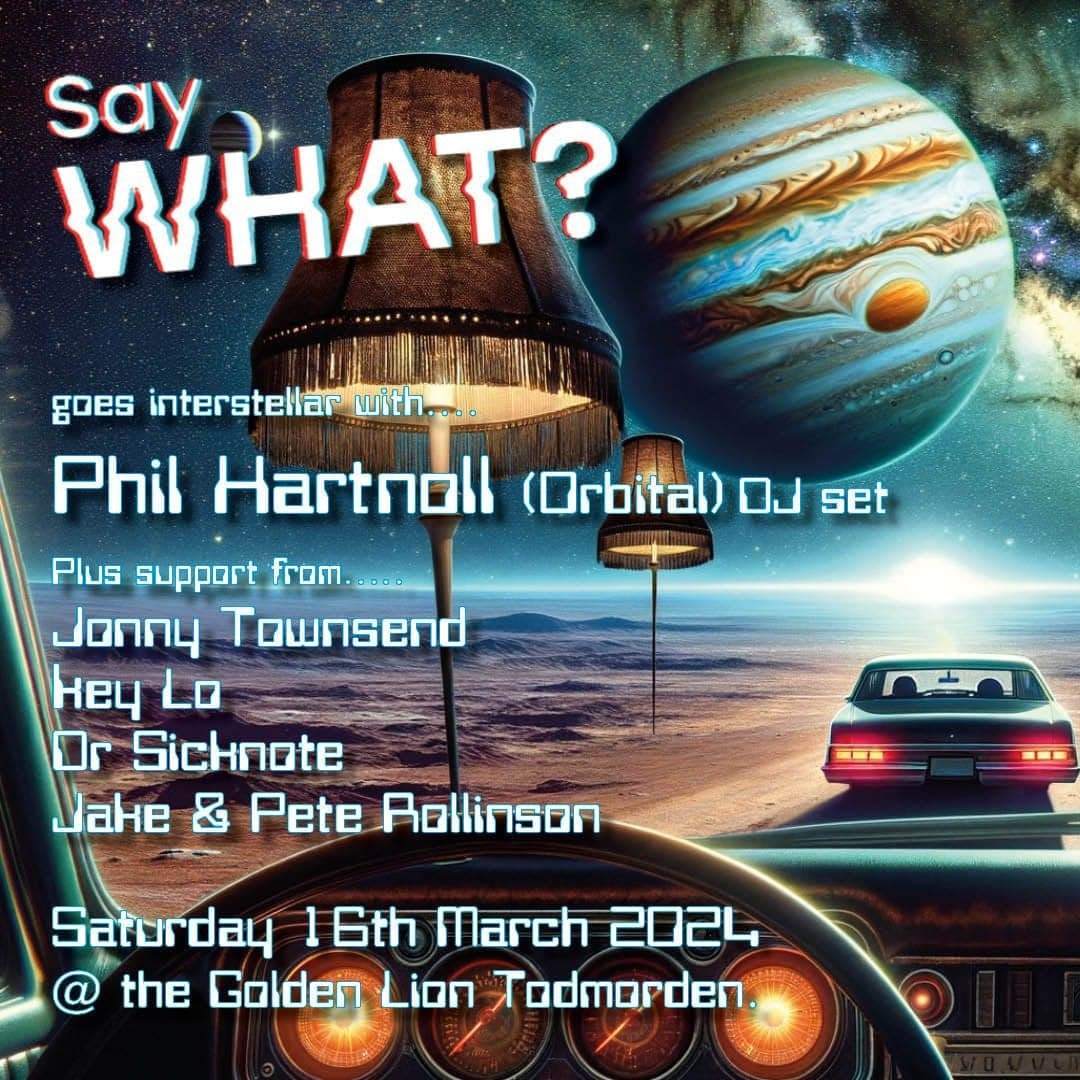 Say WHAT? presents Phil Hartnoll (Orbital) DJ set - Página frontal