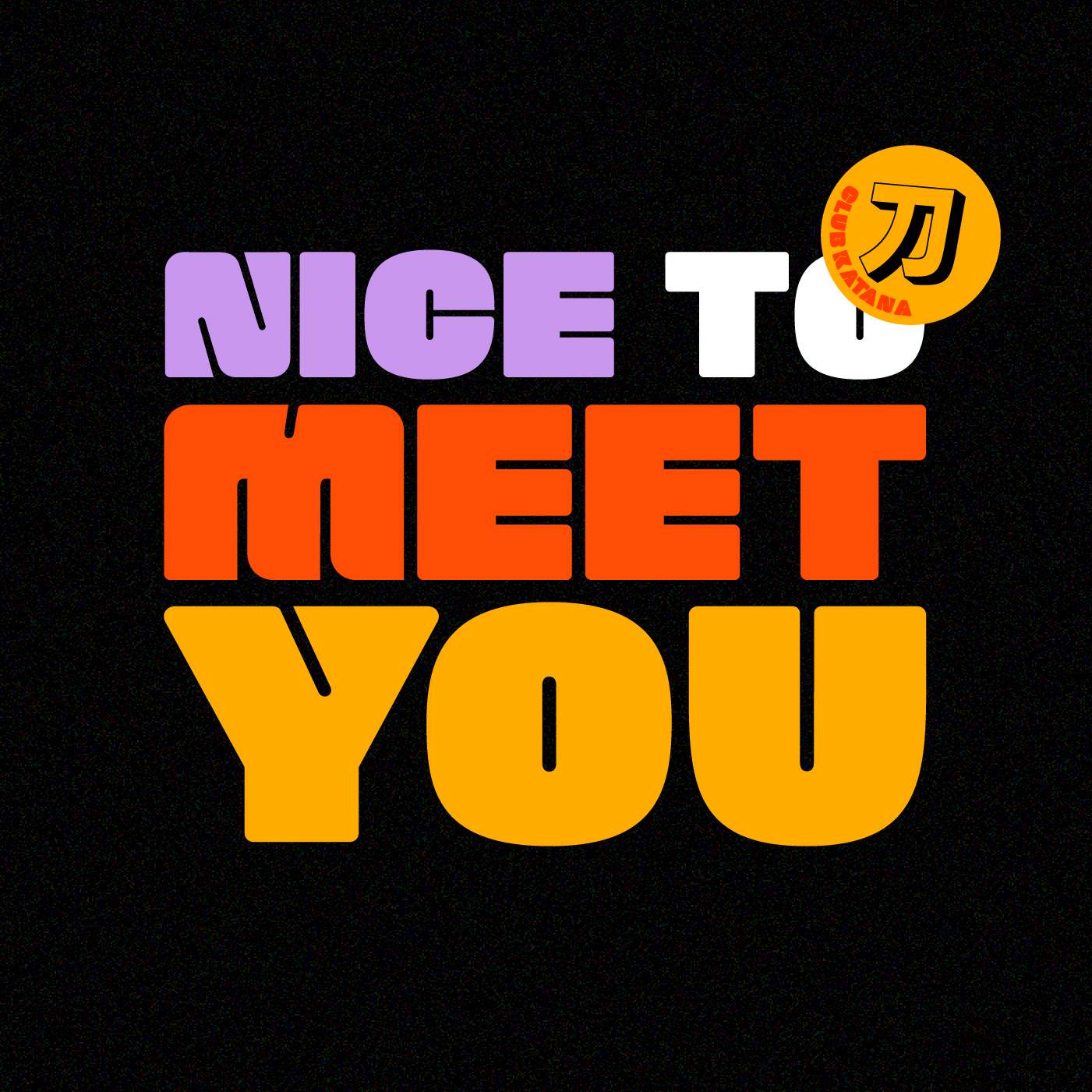 [CANCELLED] Nice to Meet You by Club Katana - Página frontal