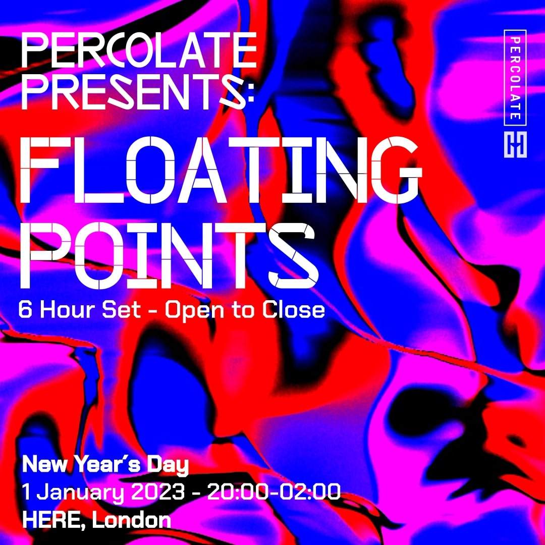 Percolate: Floating Points - Open to Close - NYD - フライヤー表
