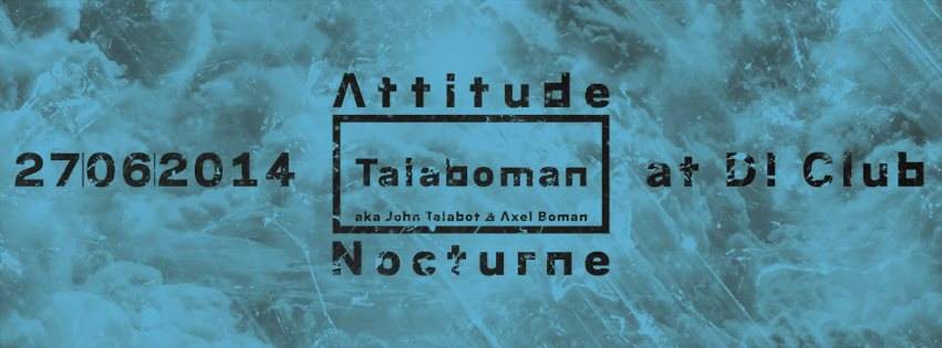 Attitude Nocturne with Talaboman aka John Talabot (E) & Axel Boman - フライヤー表