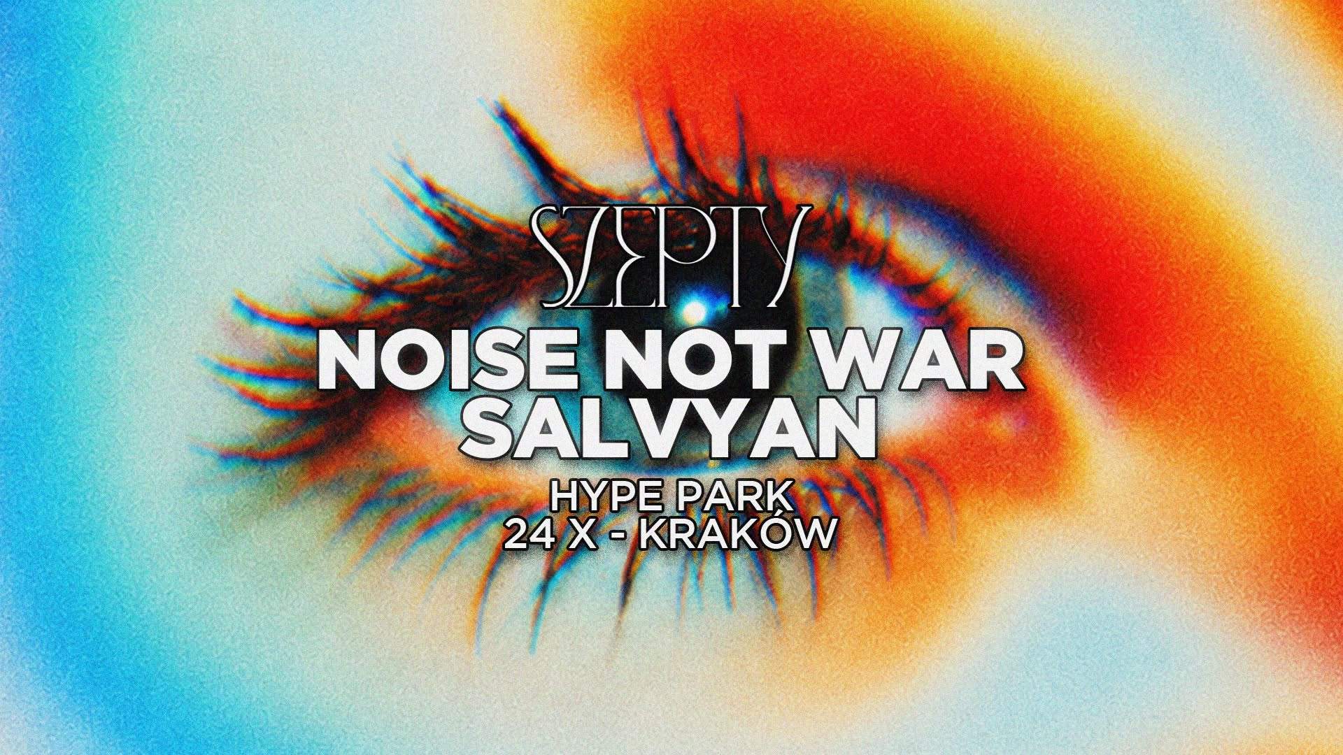 SZEPTY: Noise Not War, SALVYAN at Hype Park, Krakow